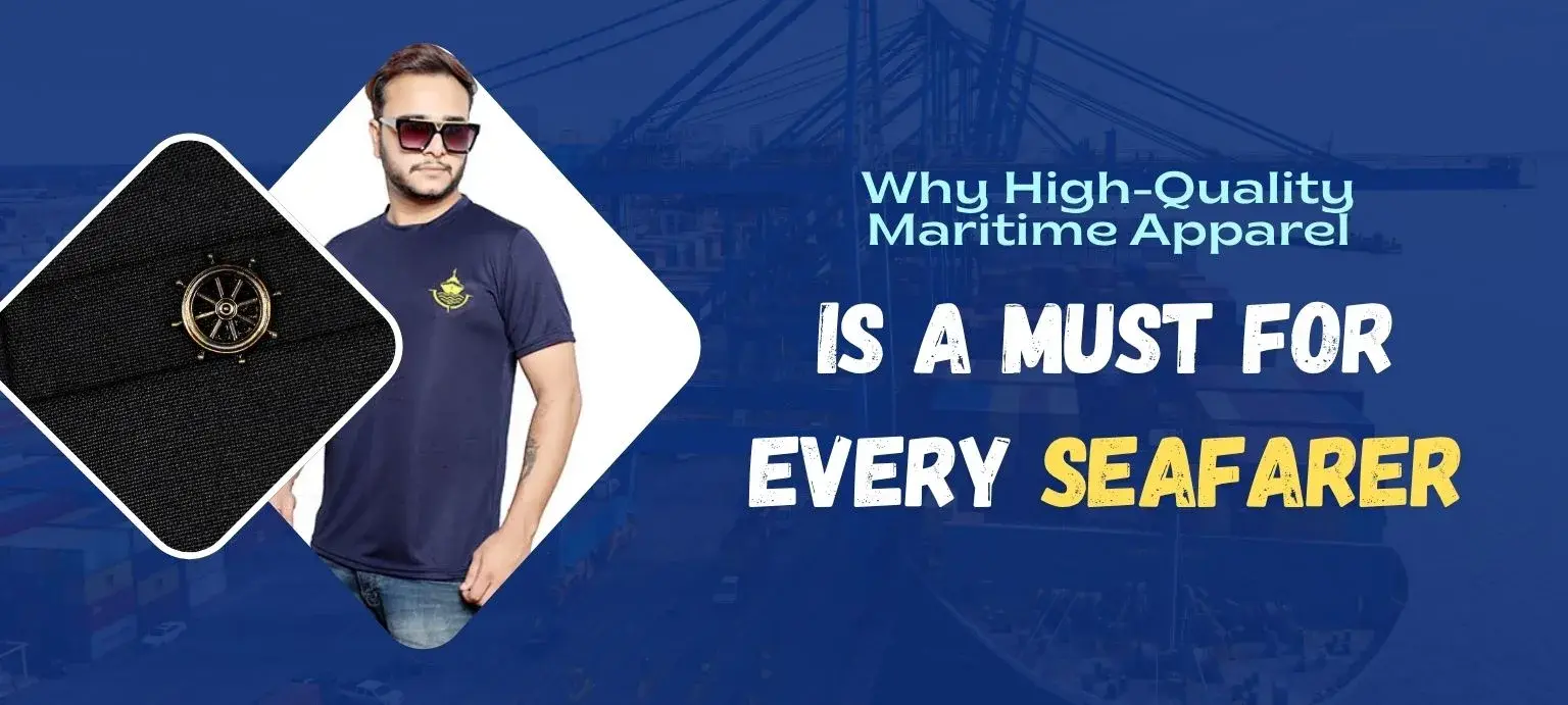 Why High-Quality Maritime Apparel is a Must for Every Seafarer