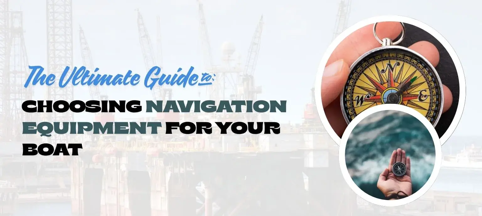 The Ultimate Guide to Choosing Navigation Equipment for Your Boat